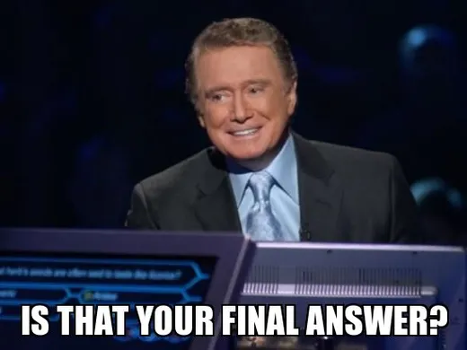 Regis Philbin in a dark suit and tie on a quiz show set, with the caption "Is that your final answer?"